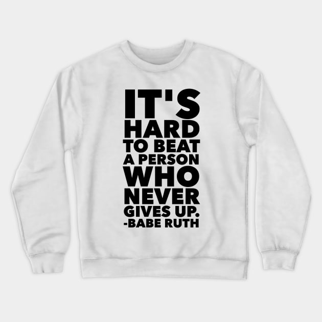 It's Hard To Beat A Person Who Never Gives Up Crewneck Sweatshirt by Jande Summer